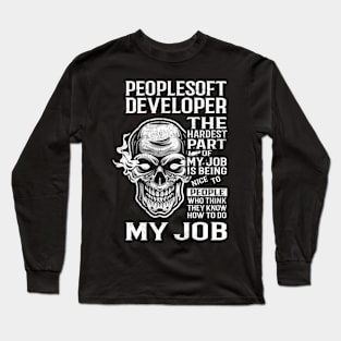 Peoplesoft Developer T Shirt - The Hardest Part Gift Item Tee Long Sleeve T-Shirt